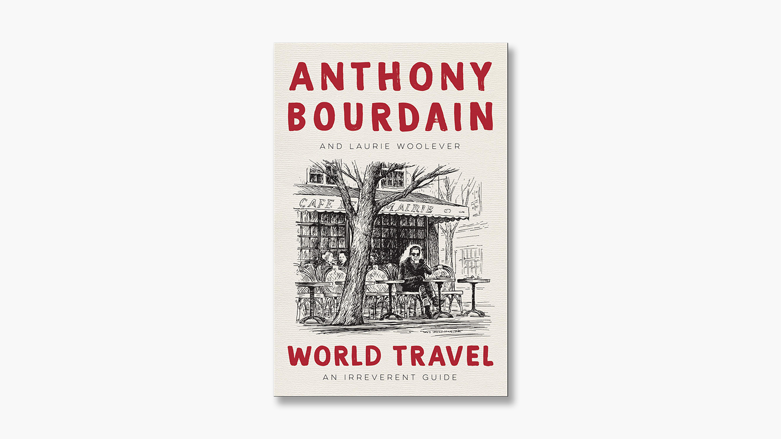 ‘World Travel: An Irreverent Guide’ by Anthony Bourdain & Laurie Woolever